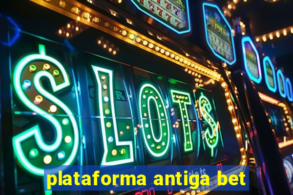 plataforma antiga bet